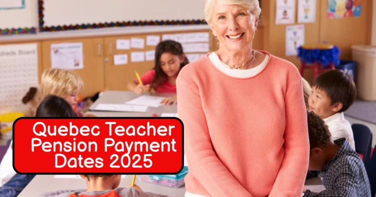Quebec Teacher Pension Payment Dates 2025