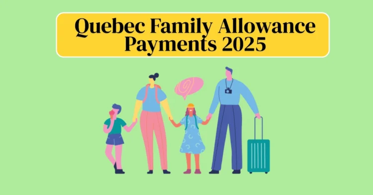 Quebec Family Allowance Payments 2025: A Complete Guide to Amounts, Eligibility, and Payment Dates