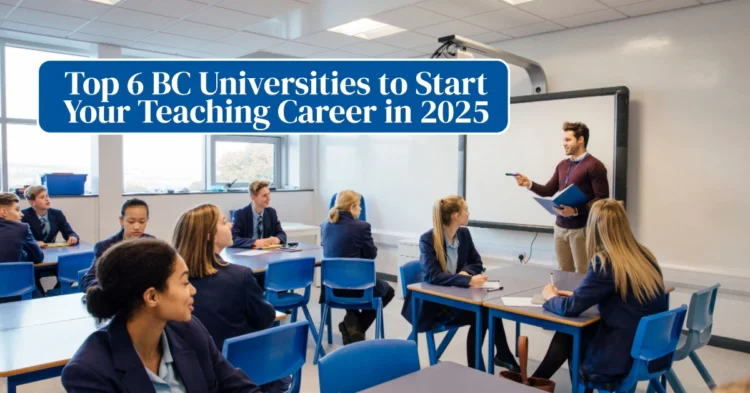 Top 6 BC Universities to Start Your Teaching Career in 2025