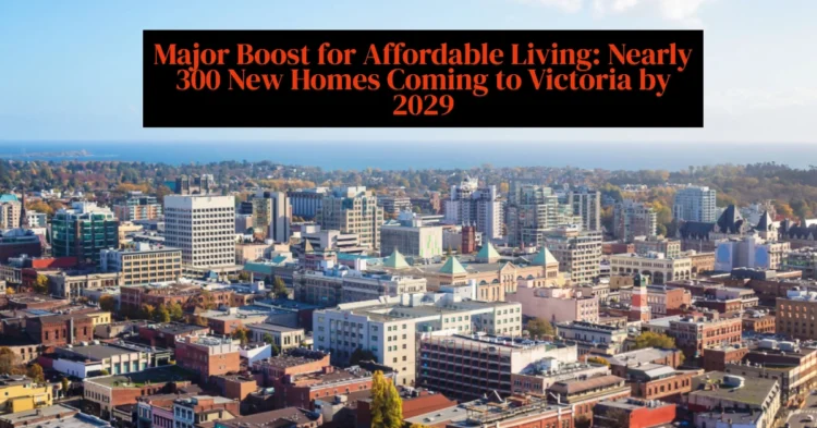 Major Boost for Affordable Living Nearly 300 New Homes Coming to Victoria by 2029.